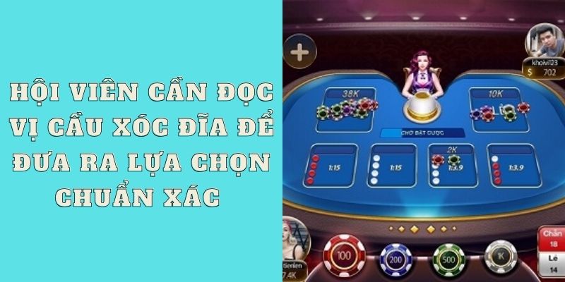 Hội viên cần đọc vị cầu xóc đĩa để đưa ra lựa chọn chuẩn xác 