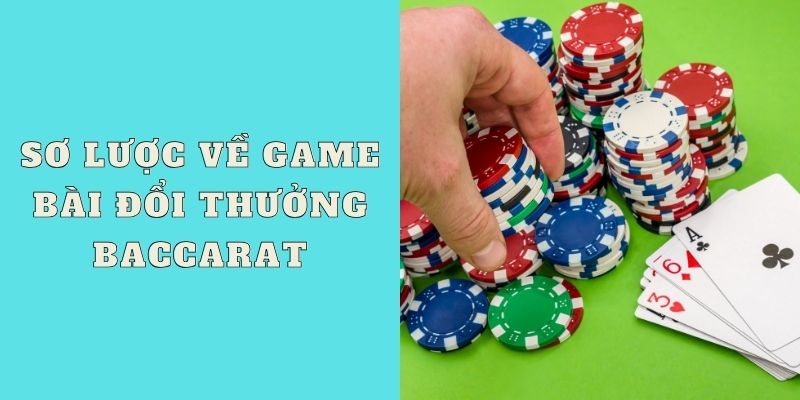 Giới thiệu sơ lược về game bài đổi thưởng Baccarat