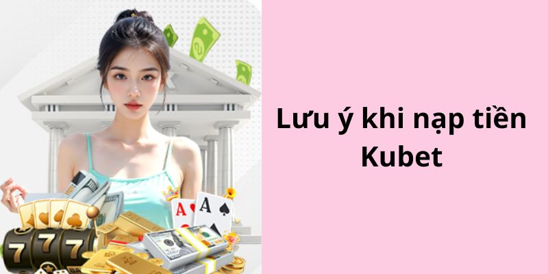 Nạp tiền Kubet không bị giới hạn số lần trong ngày