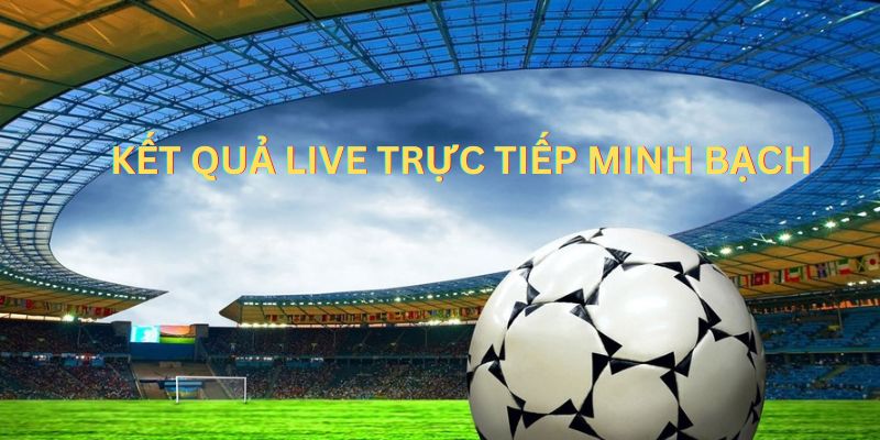 Kết quả live trực tiếp minh bạch là ưu điểm của kèo nhà cái tại Kubet