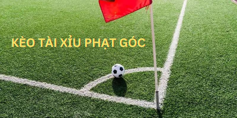 Kèo phạt góc tài xỉu là hình thức cược hay nhất tại Kubet