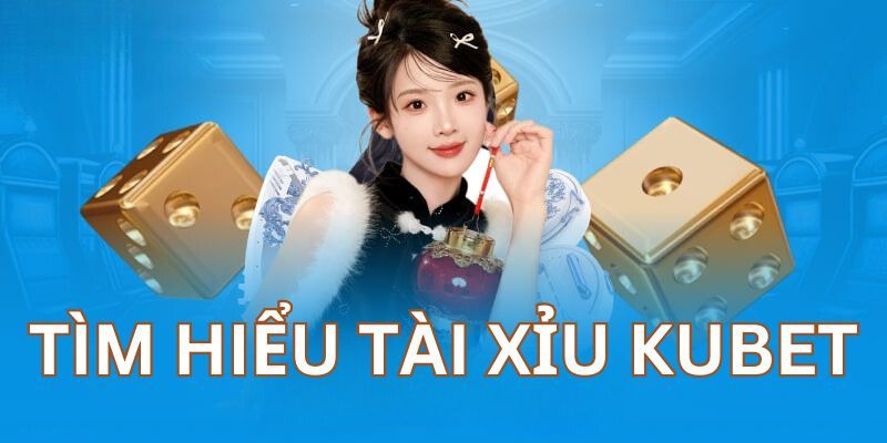 Khám phá đôi nét sảnh tài xỉu tại Kubet